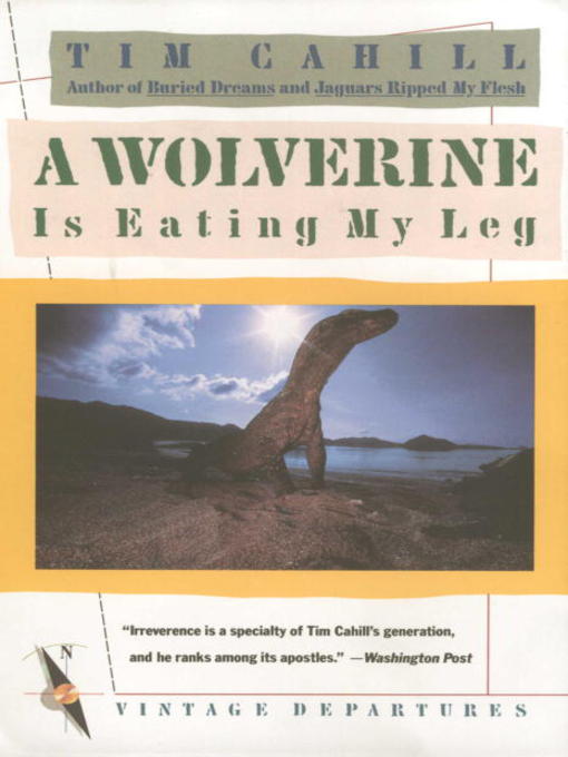 Title details for A Wolverine Is Eating My Leg by Tim Cahill - Available